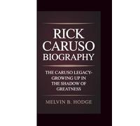 RICK CARUSO BIOGRAPHY: THE CARUSO LEGACY:GROWING UP IN THE SHADOW OF GREATNESS