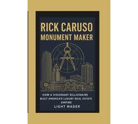 Rick Caruso: Monument Maker: How a Visionary Billionaire Built America’s Luxury Real Estate Empire
