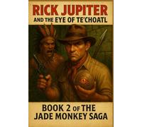 Rick Jupiter and The Eye of Te'Choatl: Book 2 of the Jade Monkey Saga (The Adventures of Rick Jupiter)
