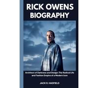 RICK OWENS BIOGRAPHY: Architect of Darkness and Design: The Radical Life and Fashion Empire of a Modern Icon