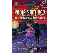 Rick Riordan Presents: Paola Santiago and the Sanctuary of Shadows-A Paola Santiago Novel Book 3
