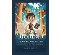 RICK RIORDAN: THE MAN WHO MADE MYTHS FUN: The True Story of the Percy Jackson Author (For Kids)