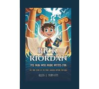 RICK RIORDAN: THE MAN WHO MADE MYTHS FUN: The True Story of the Percy Jackson Author (For Kids)