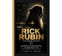 Rick Rubin Biography.: The Science, Art, and Spirit Behind the World's Most Iconic Albums and His Induction into the Rock and Roll Hall of Fame.