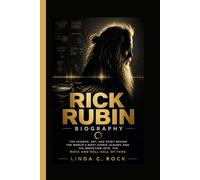 Rick Rubin Biography.: The Science, Art, and Spirit Behind the World's Most Iconic Albums and His Induction into the Rock and Roll Hall of Fame.