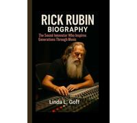 Rick Rubin Biography.: The Sound Innovator Who Inspires Generations Through Music.