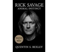 Rick Savage: Animal Instinct: The Untold Story of Def Leppard’s Bassist, Sheffield Roots, Global Triumphs, and Rock’s Quiet Anchor