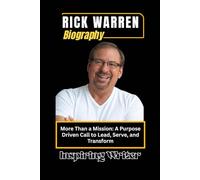RICK WARREN BIOGRAPHY: More Than a Mission: A Purpose Driven Call to Lead, Serve, and Transform