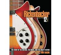 Rickenbacker electric 12-string guitare: The Story of the Guitars, the Music, and the Great Players