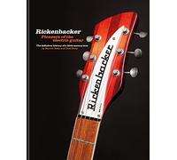 Rickenbacker Guitars: Pioneers of the electric guitar: The definitive history of a 20th-century icon