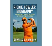 RICKIE FOWLER BIOGRAPHY: THE STORY OF HIS LIFE,GOLF CAREER AND SUCCESS