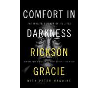 Rickson Gracie y Peter Maguire – Comfort in Darkness: The Invisible Power of Jiu Jitsu – Tapa dura