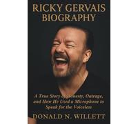 RICKY GERVAIS BIOGRAPHY: A True Story of Honesty, Outrage, and How He Used a Microphone to Speak for the Voiceless