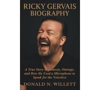 RICKY GERVAIS BIOGRAPHY: A True Story of Honesty, Outrage, and How He Used a Microphone to Speak for the Voiceless