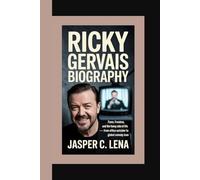 RICKY GERVAIS BIOGRAPHY: Fame, Freedom, and the Funny Side of Life - From Office Outsider to Global Comedy Icon