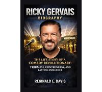 RICKY GERVAIS BIOGRAPHY: THE LIFE STORY OF A COMEDY REVOLUTIONARY: TRIUMPH, CONTROVERSY, AND LASTING INFLUENCE