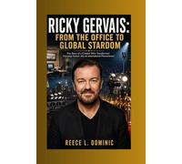 Ricky Gervais: From The Office to Global Stardom: The Story of a Creator Who Transformed Everyday Humor into an International Phenomenon