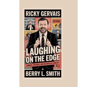 Ricky Gervais: Laughing on the Edge: Comedy, Critique, and Relentless Honesty