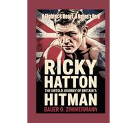 RICKY HATTON: THE UNTOLD JOURNEY OF BRITAIN’S HITMAN: A Fighter’s Heart, A Nation’s Hero