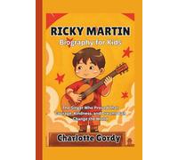 Ricky Martin Biography for Kids: The Singer Who Proved That Courage, Kindness, and Dreams Can Change the World