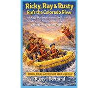 Ricky, Ray & Rusty Raft the Colorado River: A Laugh-Out-Loud, Homeschool-Friendly Grand Canyon Adventure That Teaches Geology and Creation Truth: 12 (Rocky Ridge Adventure Series Book 2)
