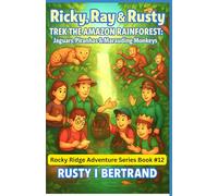 Ricky, Ray & Rusty Trek the Amazon Rainforest: Jaguars, Piranhas & Marauding Monkeys (Rocky Ridge Adventure Series)
