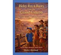 Ricky, Ray & Rusty visit the Grand Canyon: A Christian Camping & Hiking Adventure for Kids with Creation Science and Laugh-Out-Loud Humor: 12 (Rocky Ridge Adventure)