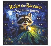 Ricky the Raccoon And the Nighttime Booms: The Adventures of Ricky the Brace Raccoon