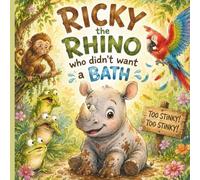 Ricky The Rhino Who Didn't Want A Bath: A Funny Bath Time Story for Kids