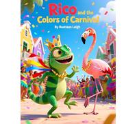 Rico and the Colors of Carnival: A Joyful Tale of Friendship, Courage, and Being Yourself at Aruba’s Carnival