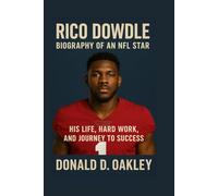RICO DOWDLE: BIOGRAPHY OF AN NFL STAR: HIS LIFE, HARD WORK, AND JOURNEY TO SUCCESS