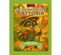 Rico e gli Animali della Fattoria - Libro educativo per bambini con attività, curiosità e disegni divertenti