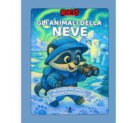 Rico e gli Animali della Neve - Libro illustrato per bambini con attività e curiosità sul mondo artico