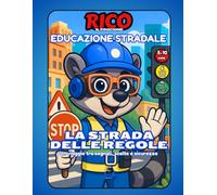 Rico e la Strada delle Regole - Educazione Stradale per Bambini con Attività, Quiz e Patente Finale