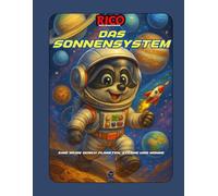 Rico entdeckt das Sonnensystem - Planeten, Sterne und Weltraumwissen für Kinder von 4 bis 10 Jahren