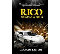 Rico Graças a Deus: Salomão sabia o caminho para a riqueza, agora é a sua vez de descobrir.: OS SEGREDOS DO HOMEM MAIS RICO QUE JÁ EXISTIU