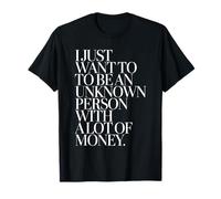 Rico I Just Want To Be An Unknown Person with A Lot of Money Camiseta