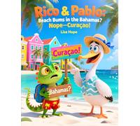 Rico & Pablo: Beach Bums in the Bahamas? Nope-Curaçao!: A Funny Caribbean Adventure for Kids Ages 4-8