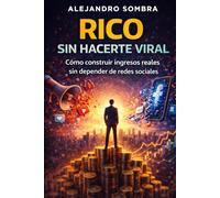 RICO SIN HACERTE VIRAL: Cómo construir ingresos reales sin depender de redes sociales (REPROGRAMADOS)