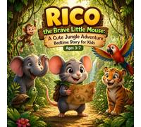 Rico the Brave Little Mouse: A Cute Jungle Adventure Story: A Heartwarming Bedtime Story for Kids Ages 3-7 About Bravery, Friendship & Self-Confidence