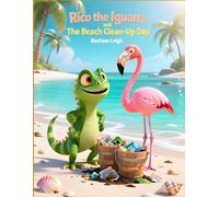 Rico the Iguana and The Beach Clean-Up Day: An island adventure that teaches kids the power of teamwork and care for nature.