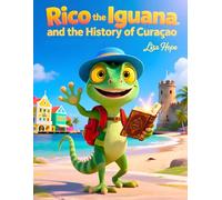Rico the Iguana and the History of Curaçao: Discovering the Island’s Past, One Adventure at a Time for kids between 5-9 years old