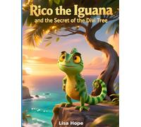 Rico the Iguana and the Secret of the Divi Tree: A Tropical Island Children’s Book About an Iguana’s Adventure in Curaçao