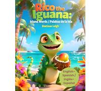 Rico the Iguana: Island Words / Palabras de la Isla: A Bilingual English-Spanish Adventure Story for Kids Ages 4-7 / Un cuento de aventuras bilingüe en inglés y español para niños de 4 a 7 años