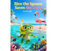Rico the Iguana Saves the Coral: A Tropical Friendship Adventure at Baby Beach, Aruba (Rico the Iguana Caribbean Adventure Series)