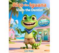 Rico the Iguana Visits the Dentist: A Fun Adventure That Makes the Dentist Less Scary!