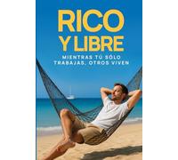 RICO Y LIBRE: Vive sin deudas, invierte con sentido y alcanza la libertad financiera