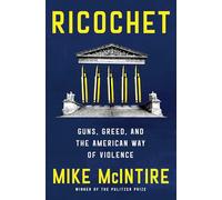 Ricochet: Guns, Greed, and the American Way of Violence