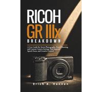 Ricoh GR IIIx Breakdown: A User Guide for Street Photography, Travel Shooting, and Custom Camera Settings That Improve Speed, Focus, and Creative Control
