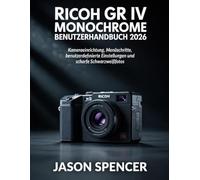 Ricoh GR IV Monochrome Benutzerhandbuch 2026: Kameraeinrichtung, Menüschritte, benutzerdefinierte Einstellungen und scharfe Schwarzweißfotos